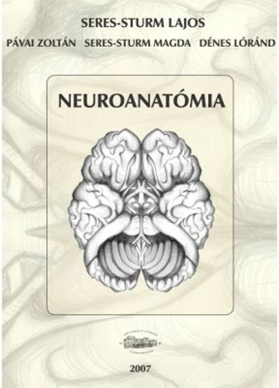 Neuroanatomia - Seres-Sturm Lajos, Pavai Zoltan, Seres-Sturm Magda, Denes Lorand