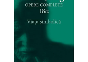 Viata simbolica - Opere Complete, volumul 18/2 - C. G. Jung
