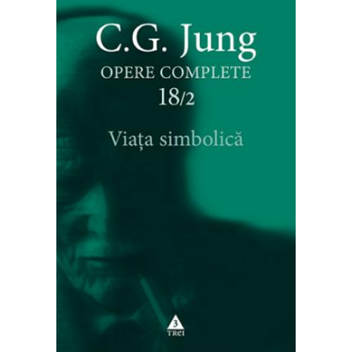 Viata simbolica - Opere Complete, volumul 18/2 - C. G. Jung