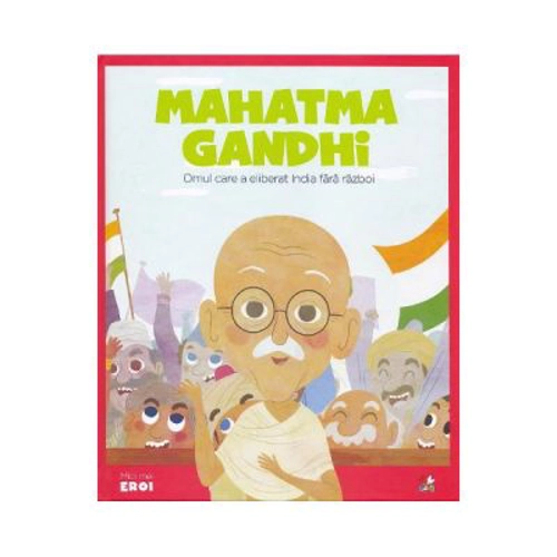 Micii mei eroi. Mahatma Gandhi - Javier Alonso Lopez