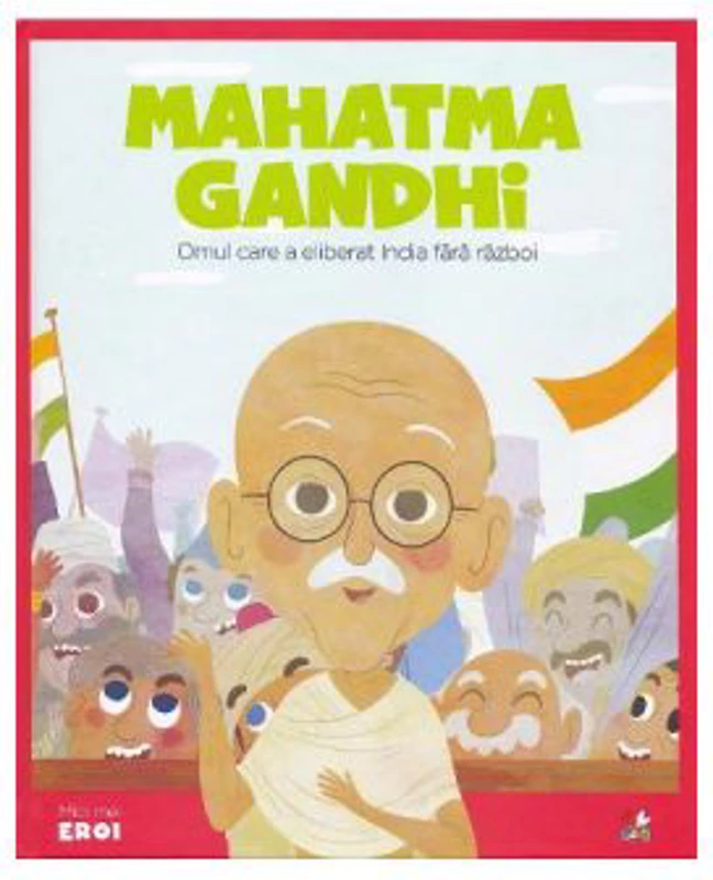 Micii mei eroi. Mahatma Gandhi - Javier Alonso Lopez