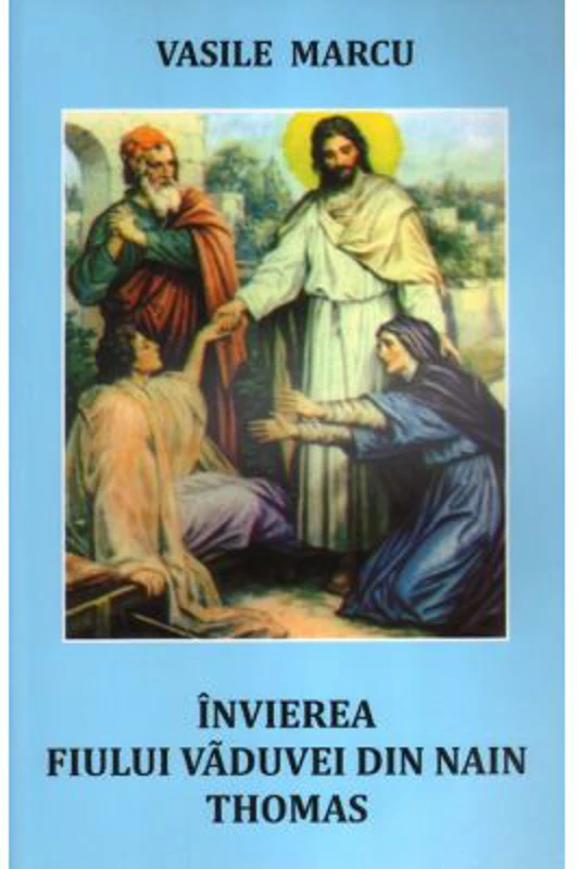 Invierea fiului vaduvei din Nain. Thomas - Vasile Marcu