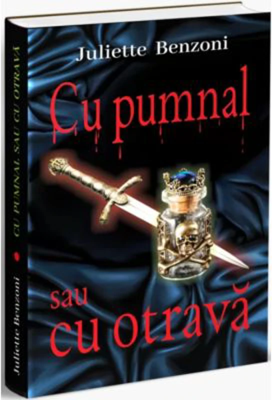 Cu pumnal sau cu otrava - Juliette Benzoni