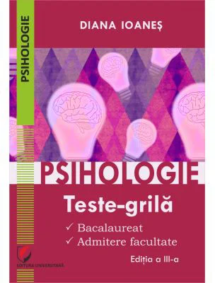 Psihologie. Teste-grila. Bacalaureat, admitere facultate, editia a 3-a - Diana Ioanes