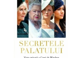 Secretele Palatului. Viata privata a Casei de Windsor - Tina Brown