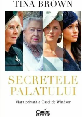 Secretele Palatului. Viata privata a Casei de Windsor - Tina Brown
