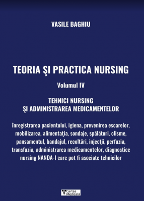 Teoria si practica Nursing volumul 4. Tehnici Nursing si administrarea medicamentelor