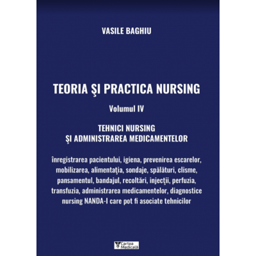 Teoria si practica Nursing volumul 4. Tehnici Nursing si administrarea medicamentelor