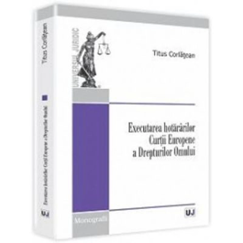 Executarea hotararilor Curtii Europene a Drepturilor Omului - Titus Corlatean