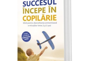 Succesul incepe in copilarie - Tovah P. Klein