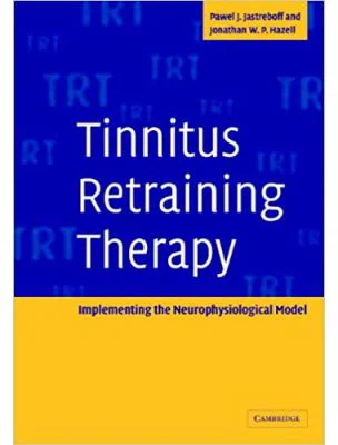 Tinnitus Retraining Therapy: Implementing the Neurophysiological Model - Pawel J. Jastreboff, Jonathan W. P. Hazell
