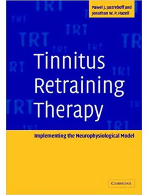 Tinnitus Retraining Therapy: Implementing the Neurophysiological Model - Pawel J. Jastreboff, Jonathan W. P. Hazell
