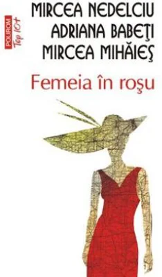 Femeia in rosu - Adriana Babeti, Mircea Mihaies, Mircea Nedelciu