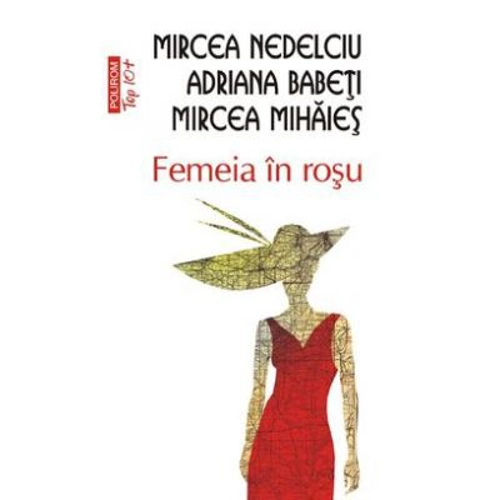 Femeia in rosu - Adriana Babeti, Mircea Mihaies, Mircea Nedelciu