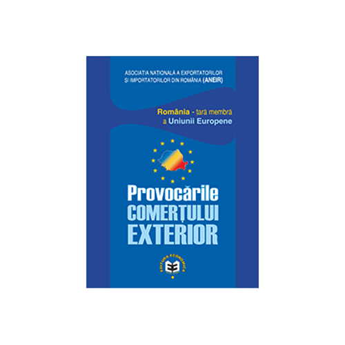 Provocarile comertului exterior. Romania–tara membra a Uniunii Europene - Emil Gogoneata, Clementina Ivan-Ungureanu, Marin Stanica