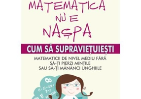 Matematica nu e naspa. Cum sa supravietuiesti matematicii de nivel mediu - Danica McKellar