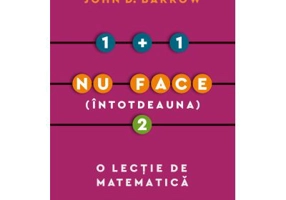 1 + 1 nu face (intotdeauna) 2. O lectie de matematica - John D. Barrow