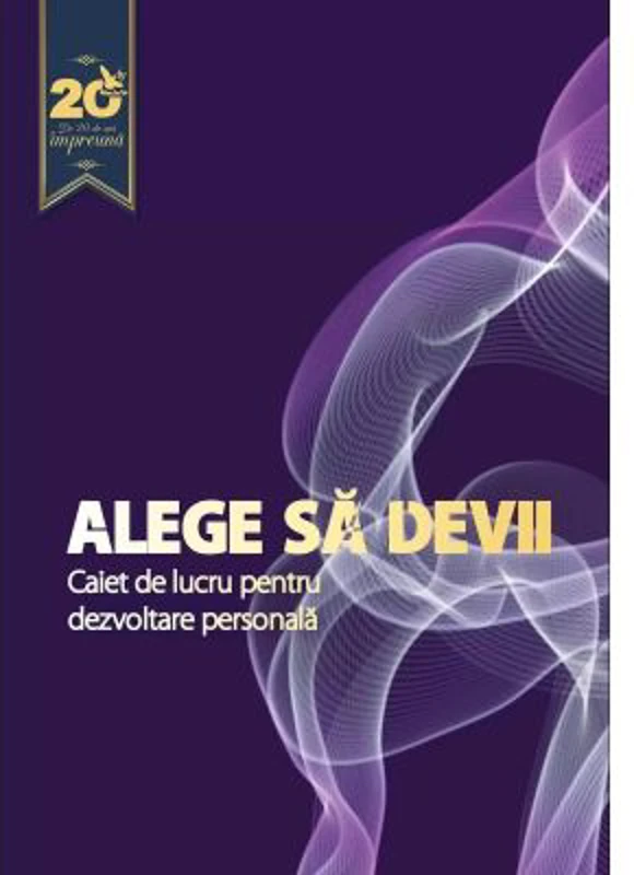 Alege sa devii. Caiet de lucru pentru dezvoltare personala