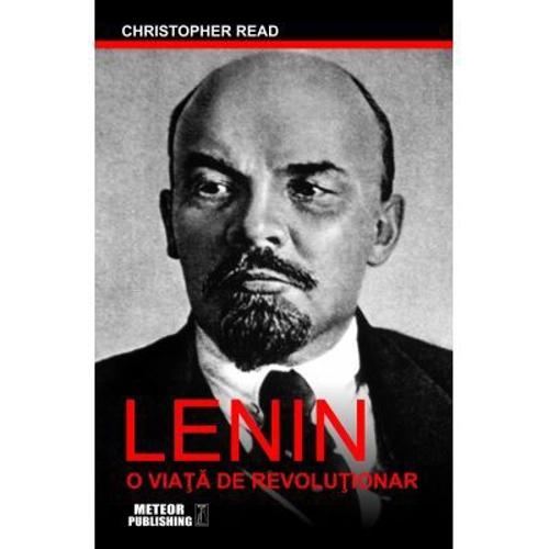 Lenin. O viata de revolutionar - Christopher Read