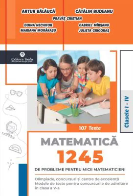 1245 de probleme pentru micii matematicieni. Clasele 1-4 + Brosura solutii, indicatii, raspunsuri - Artur Balauca