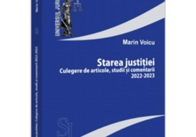 Starea justitiei. Culegere de articole, studii si comentarii 2022-2023 - Marin Voicu
