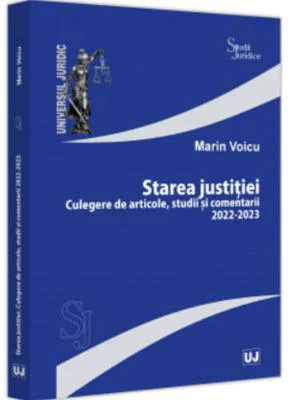 Starea justitiei. Culegere de articole, studii si comentarii 2022-2023 - Marin Voicu