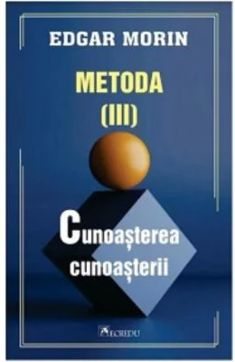 Metoda 3. Cunoasterea cunoasterii - Edgar Morin