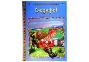 Degetel, carte ilustrata pentru copii - Colectia Comorile Lumii. Charles Perault