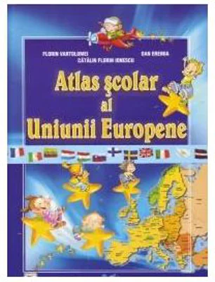 Atlas scolar al Uniunii Europene - Florin Vartolomei, Catalin Florin Ionescu, Dan Eremia
