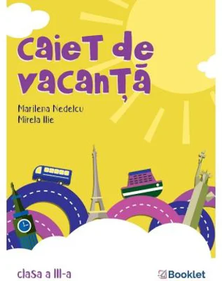 Caiet de vacanta pentru clasa a 3-a - Marilena Nedelcu
