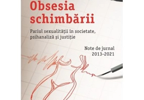 Obsesia schimbarii. Pariul sexualitatii in societate, psihanaliza si justitie - Alin Les