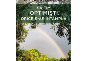 Sa fim optimisti, orice s-ar intampla - Sfantul Nicolae Velimirovici