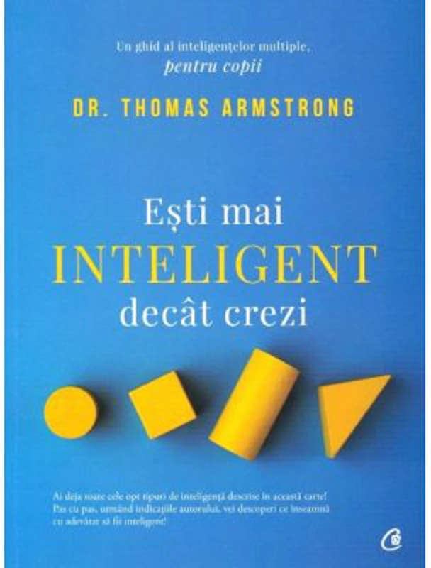 Esti mai inteligent decat crezi. Un ghid al inteligentelor multiple, pentru copii. Editia a II-a - Dr. Thomas Armstrong