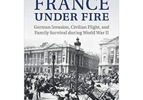 France under Fire: German Invasion, Civilian Flight and Family Survival during World War II - Nicole Dombrowski Risser