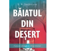 Baiatul din desert. O poveste adevarata bazata pe minciuni - S. A. Secharyus