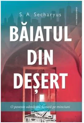 Baiatul din desert. O poveste adevarata bazata pe minciuni - S. A. Secharyus