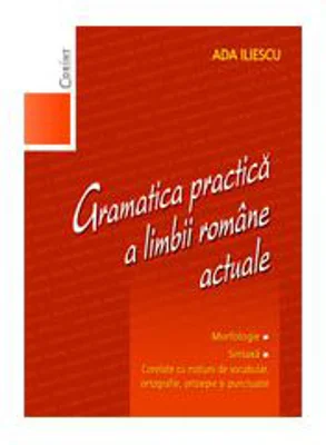 Gramatica practica a limbii romane actuale - Ada Iliescu