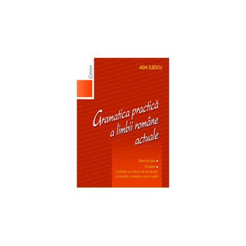 Gramatica practica a limbii romane actuale - Ada Iliescu