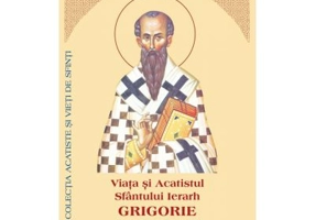 Viata si Acatistul Sfantului Ierarh Grigorie Episcopul Nisei