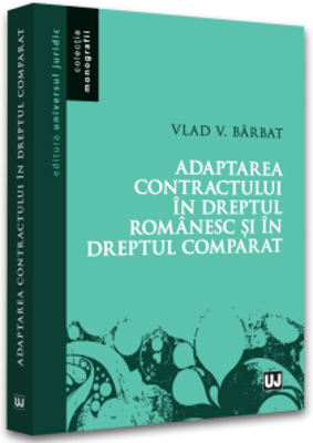 Adaptarea contractului in dreptul romanesc si in dreptul comparat - Vlad Vasile Barbat
