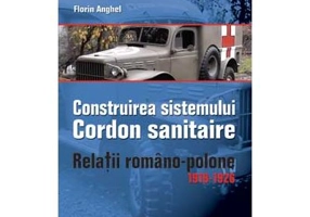 Construirea Sistemului Cordon Sanitaire. Relatii Romano-Polone 1919-1926
