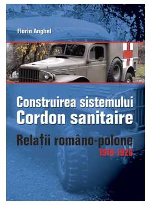 Construirea Sistemului Cordon Sanitaire. Relatii Romano-Polone 1919-1926