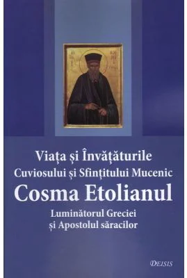 Viata si invataturile Cuviosului si Sfintitului Mucenic Cosma Etolianul Luminatorul Greciei si Apostolul saracilor