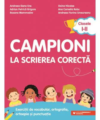 Campioni la scrierea corecta. Exercitii de vocabular, ortografie, ortoepie si punctuatie. Clasele 1-2