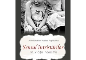 Sensul intristarilor in viata noastra - Arhimandritul Vasilios Papadakis