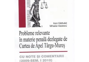 Probleme relevante in materie penala dezlegate de Curtea de Apel Targu-Mures, cu note si comentarii. 2009 - Semestrul I 2010