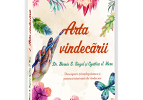 Arta vindecarii. Descopera-ti intelepciunea si puterea interioara de vindecare - Bernie S. Siegel