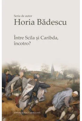 Intre Scila si Caribda, incotro? - Horia Badescu