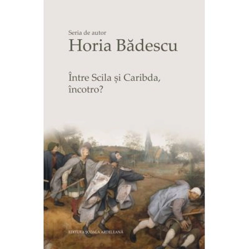 Intre Scila si Caribda, incotro? - Horia Badescu