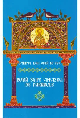 Doua sute cincizeci de parabole - Sfantul Ioan Gura de Aur